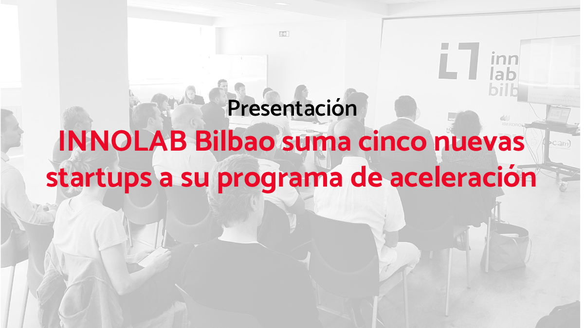 INNOLAB Bilbao suma cinco nuevas startups a su programa de aceleración