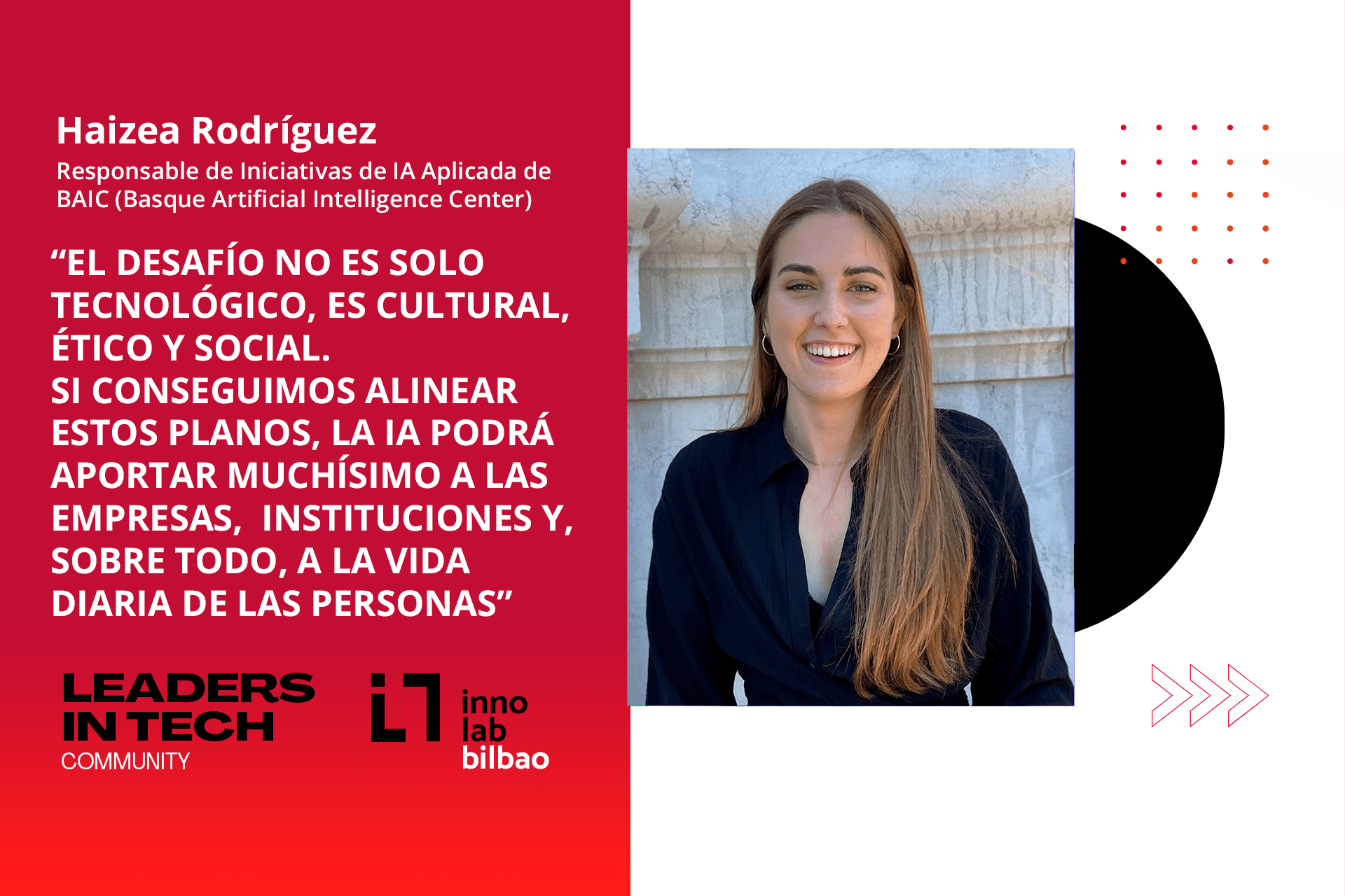 Haizea Rodríguez: “El desafío no es solo tecnológico, es cultural, ético y social. Si conseguimos alinear estos planos, la IA podrá aportar muchísimo a las empresas, a las instituciones y, sobre todo, a la vida diaria de las personas”
